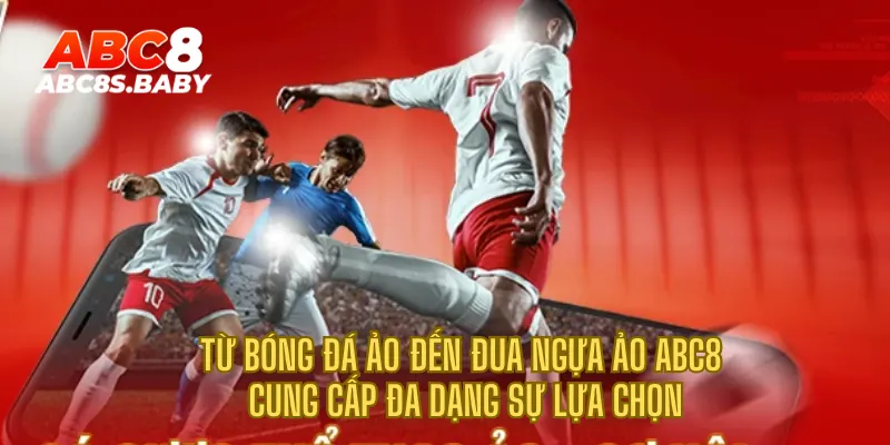 Từ bóng đá ảo đến đua ngựa ảo ABC8 cung cấp đa dạng sự lựa chọn