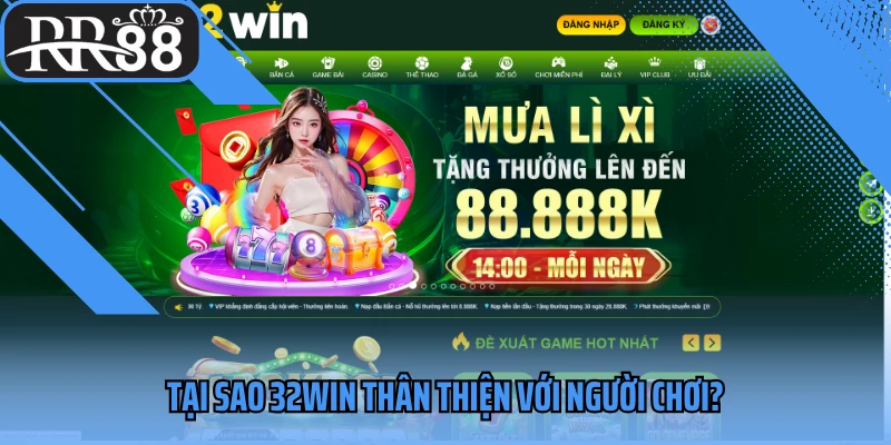 Tại sao 32WIN thân thiện với người chơi?