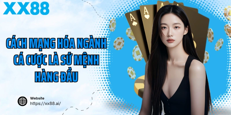 Cách mạng hóa ngành cá cược là sứ mệnh hàng đầu
