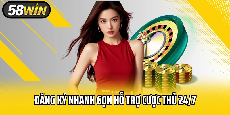 Đăng ký nhanh gọn hỗ trợ cược thủ 24/7