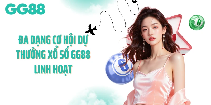 Đa dạng cơ hội dự thưởng xổ số GG88 linh hoạt