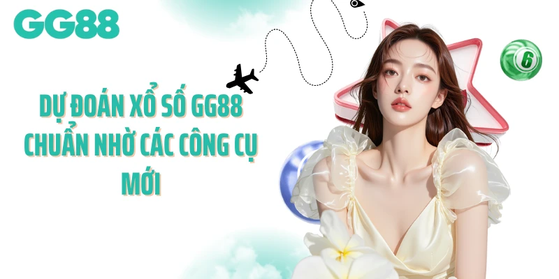 Dự đoán xổ số GG88 chuẩn nhờ các công cụ mới